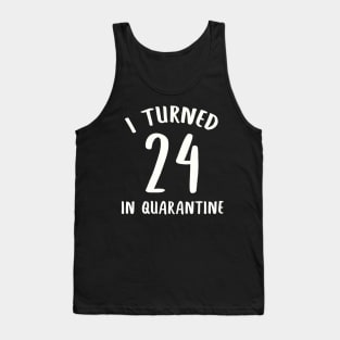 I Turned 24 In Quarantine Tank Top